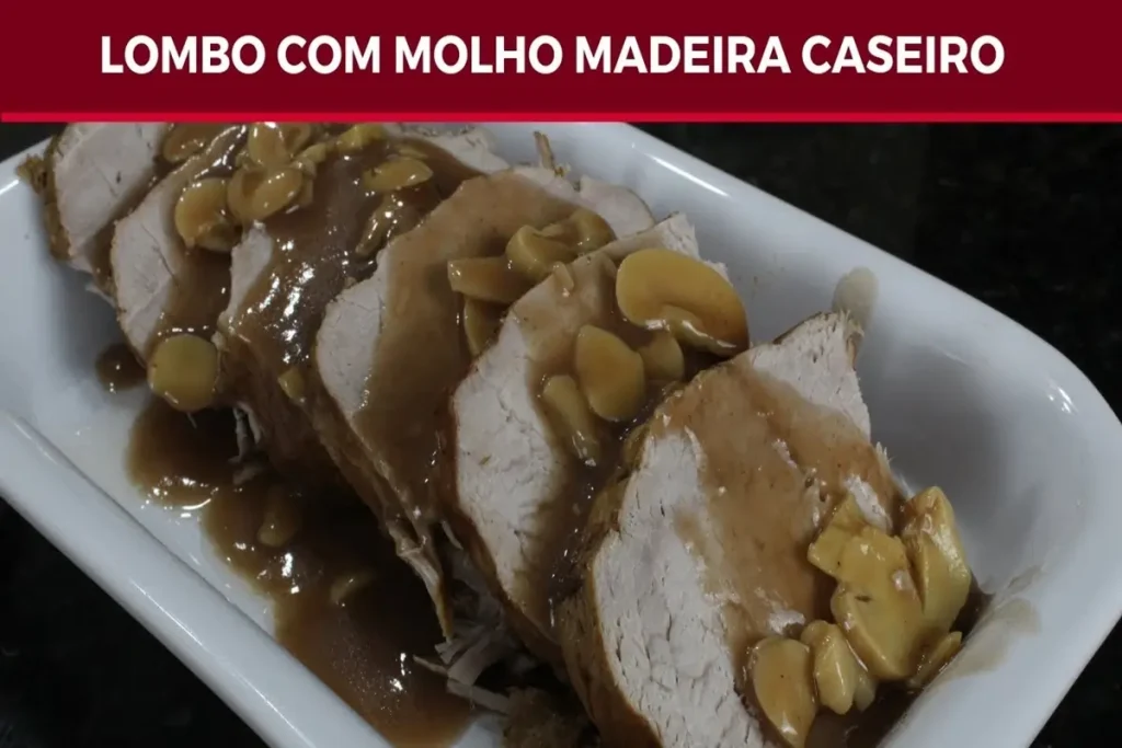 Lombo de Porco com Molho Madeira Receita Clássica e Elegante